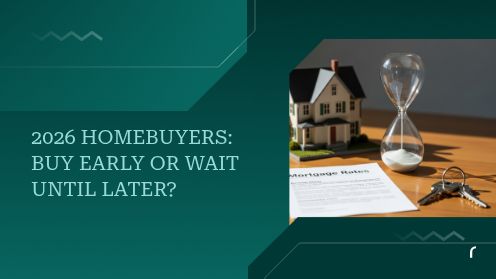 2026 Homebuyers: Buy Early or Wait Until Later?